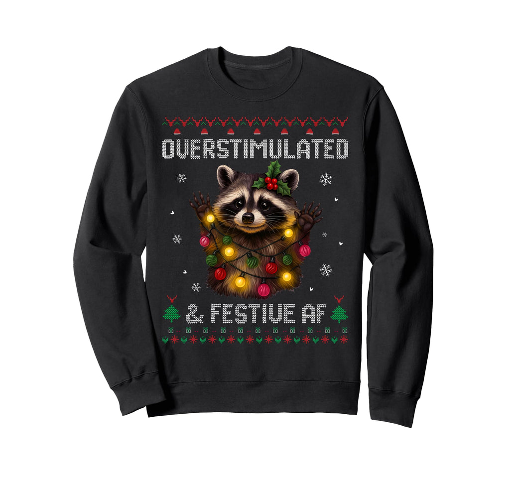 Overstimulated Festive Af Raccoon Ugly Sweatshirt - Trendy Graphic Unisex - T-Shirt, Sweatshirt, Hoodie