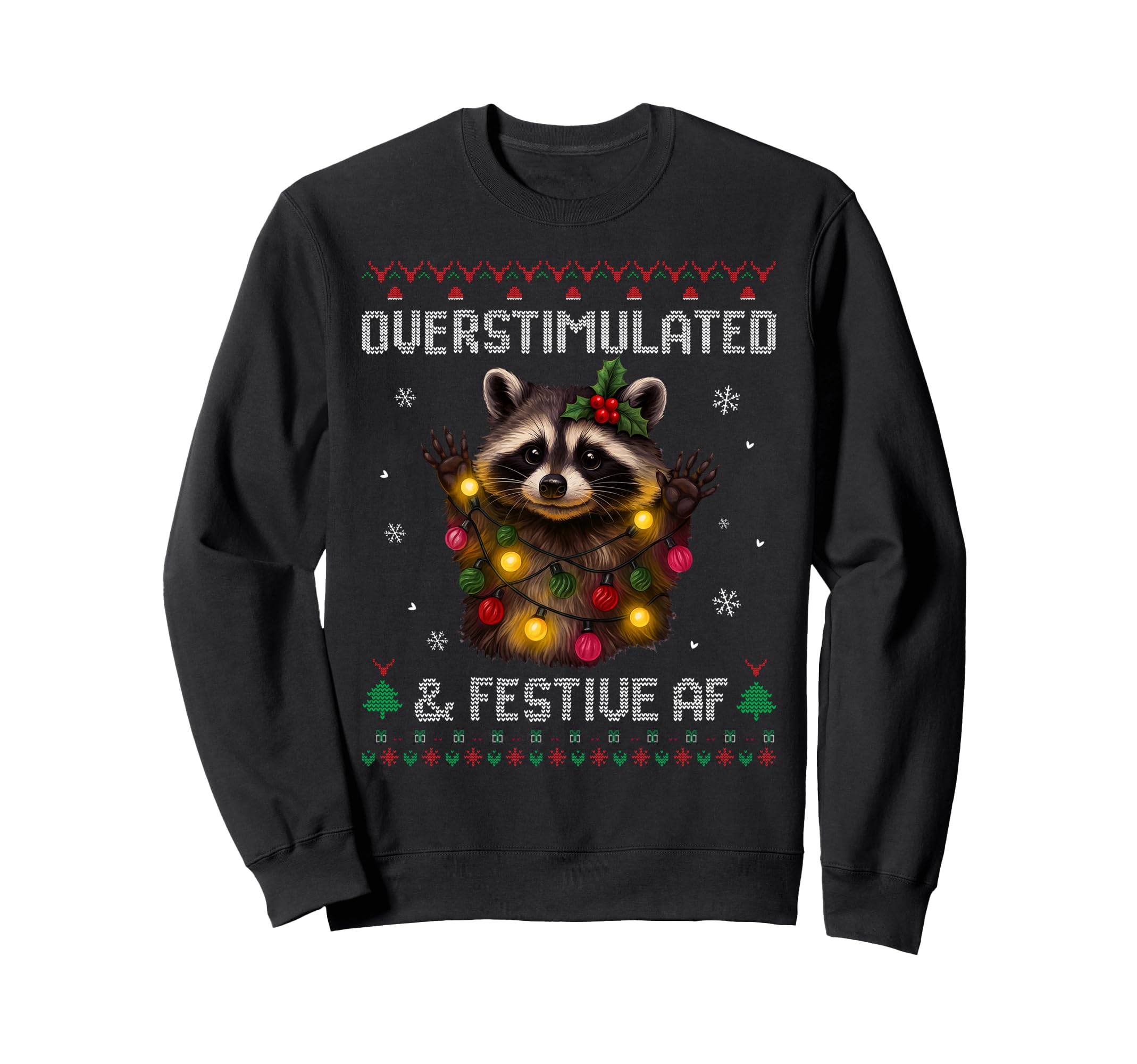 Overstimulated Festive Af Raccoon Ugly Sweatshirt - Trendy Graphic Unisex - T-Shirt, Sweatshirt, Hoodie
