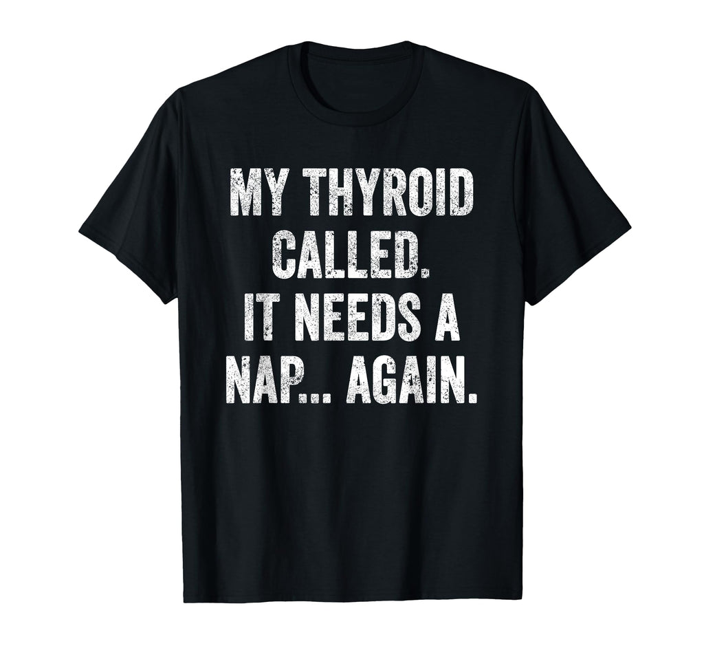 Thyroid Fatigue Chronic Tiredness T-Shirt - Unique Graphic Men Women - T-Shirt, Sweatshirt, Hoodie