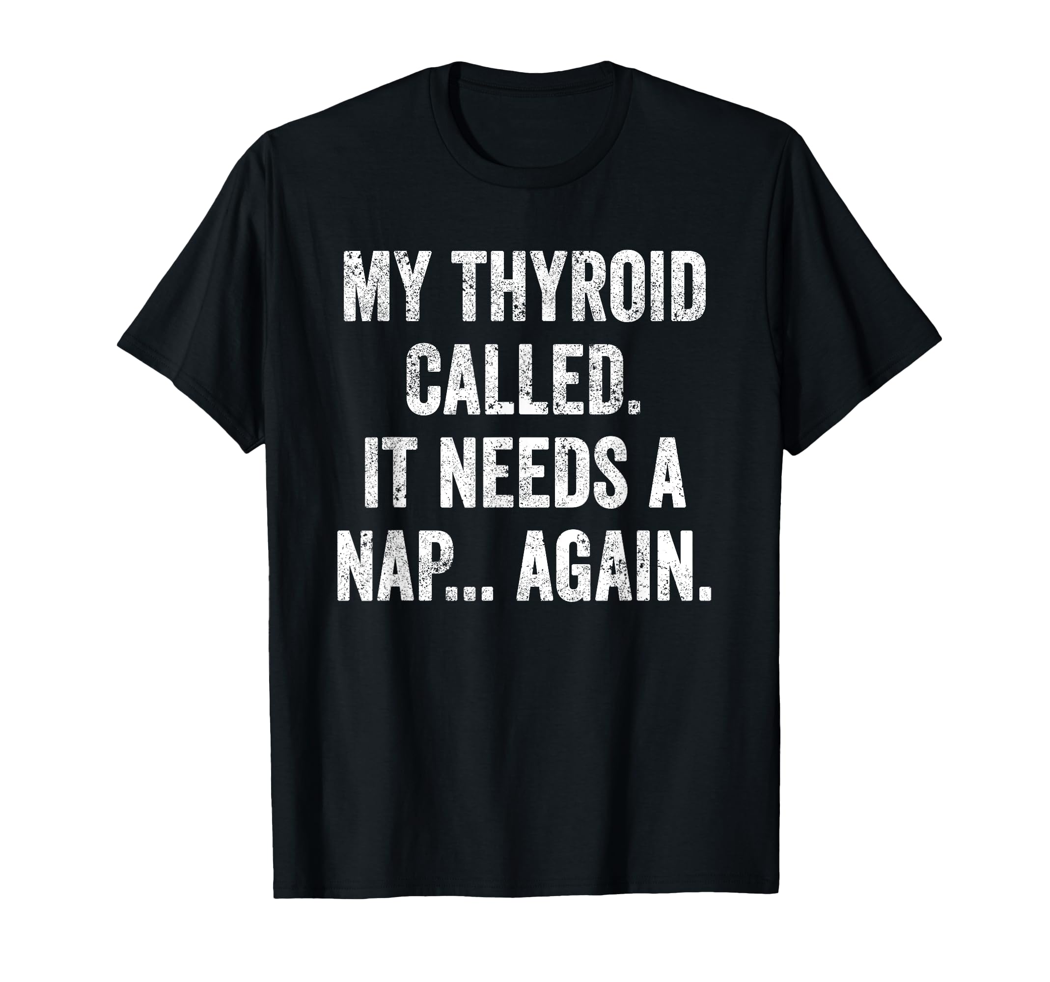 Thyroid Fatigue Chronic Tiredness T-Shirt - Unique Graphic Men Women - T-Shirt, Sweatshirt, Hoodie