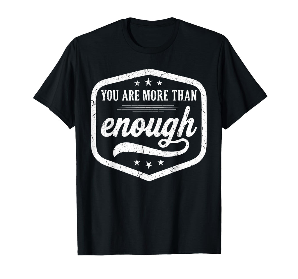 You Are More Than Enough Motivational T-Shirt - Novelty Apparel for Adults - T-Shirt, Sweatshirt, Hoodie