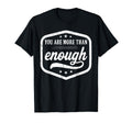 You Are More Than Enough Motivational T-Shirt - Novelty Apparel for Adults - T-Shirt, Sweatshirt, Hoodie