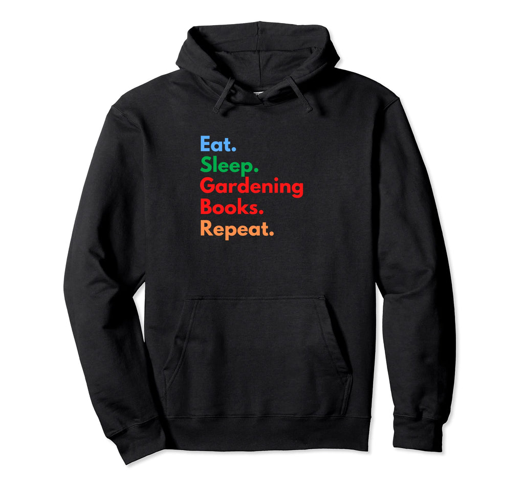 Eat Sleep Gardening Books Repeat Hoodie - Fun Novelty Design for Adults - T-Shirt, Sweatshirt, Hoodie
