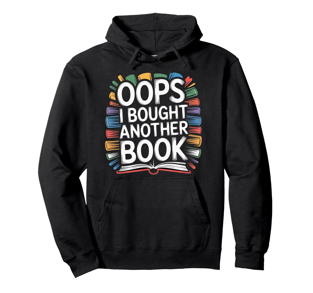 Oops I Bought Another Book Hoodie - Casual Everyday Wear for Adults - T-Shirt, Sweatshirt, Hoodie
