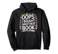Oops I Bought Another Book Hoodie - Casual Everyday Wear for Adults - T-Shirt, Sweatshirt, Hoodie