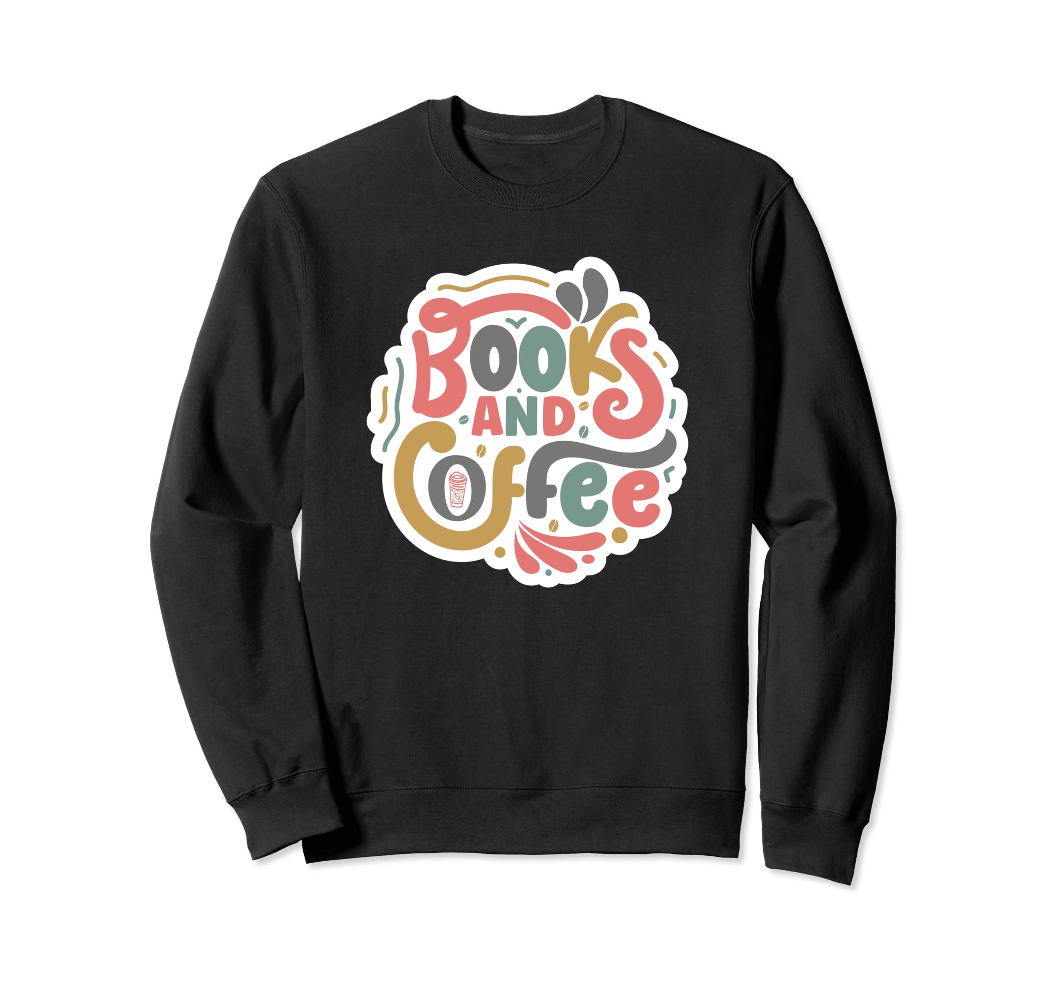 Books And Coffee Writer Author Sweatshirt - Fun Novelty Design for Adults - T-Shirt, Sweatshirt, Hoodie