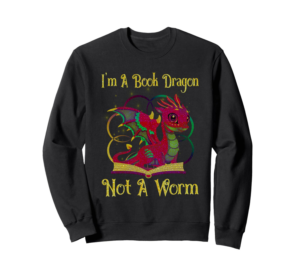 Im Book Dragon Not Worm Funny Sweatshirt - Casual Everyday Wear Men Women - T-Shirt, Sweatshirt, Hoodie