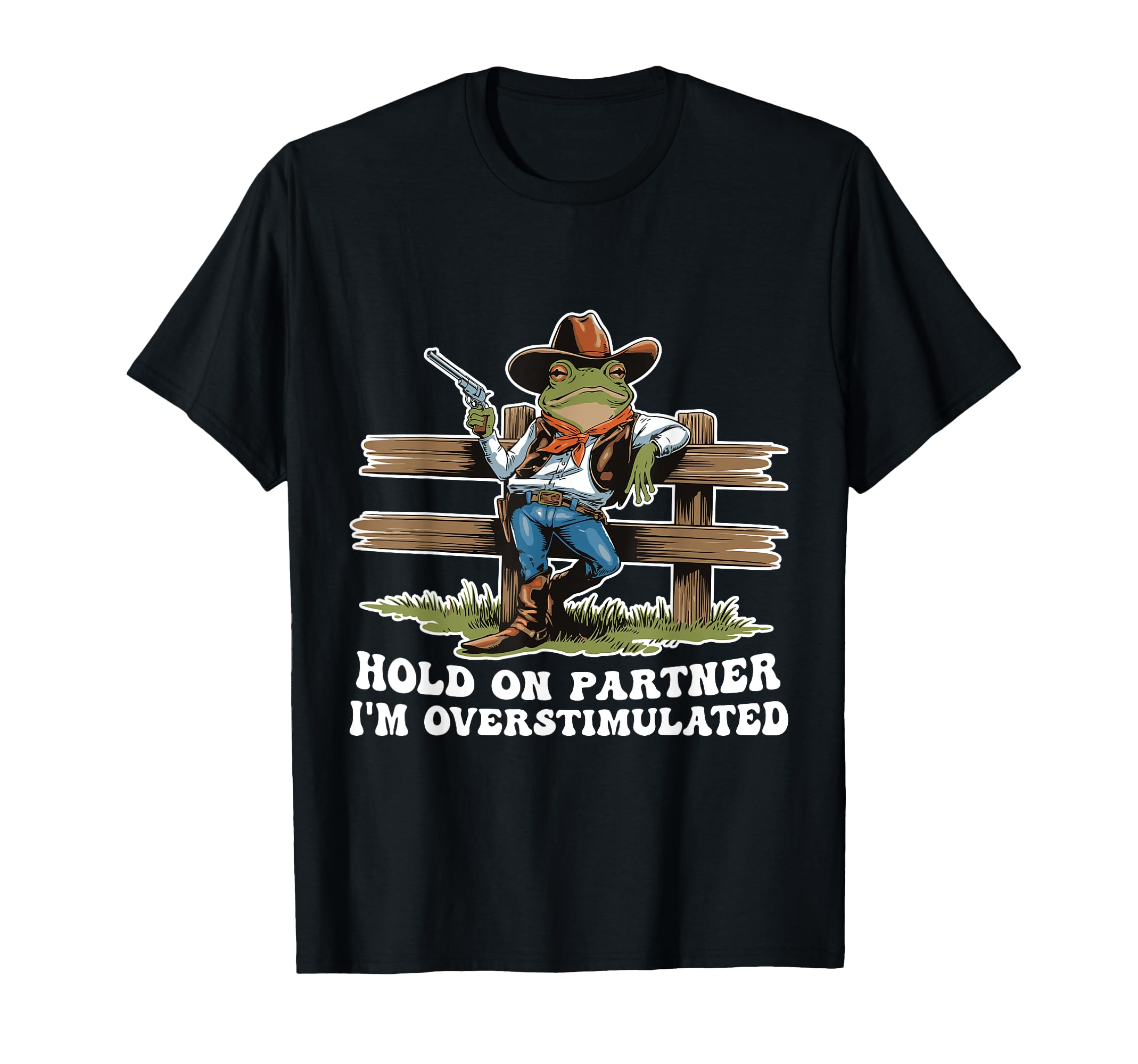 Hold Partner Im Overstimulated Cowboy T-Shirt - Novelty Apparel Men Women - T-Shirt, Sweatshirt, Hoodie