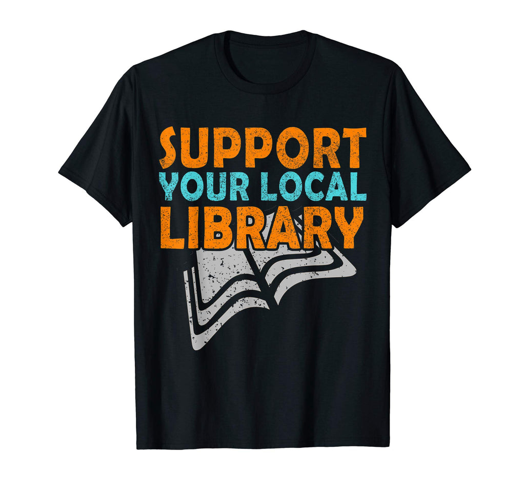Support Your Local Library Book Readers T-Shirt - Minimalist Print Unisex - T-Shirt, Sweatshirt, Hoodie