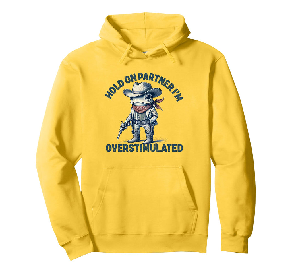 Hold Partner Im Overstimulated Cowboy Hoodie - Streetwear Style for Adults - T-Shirt, Sweatshirt, Hoodie