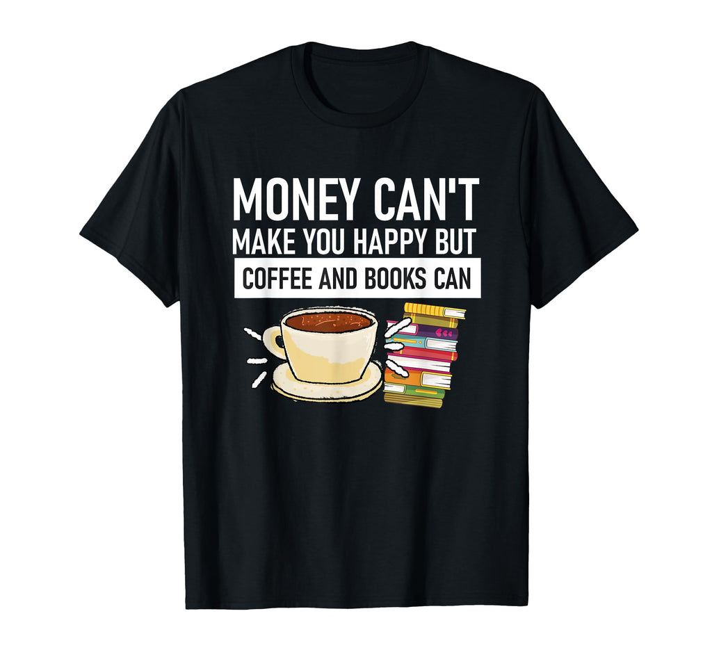 Money Cant Make You Happy But Coffee And T-Shirt - Trendy Graphic Unisex - T-Shirt, Sweatshirt, Hoodie