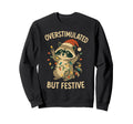 Overstimulated But Festive Racoon Sweatshirt - Novelty Apparel Men Women - T-Shirt, Sweatshirt, Hoodie