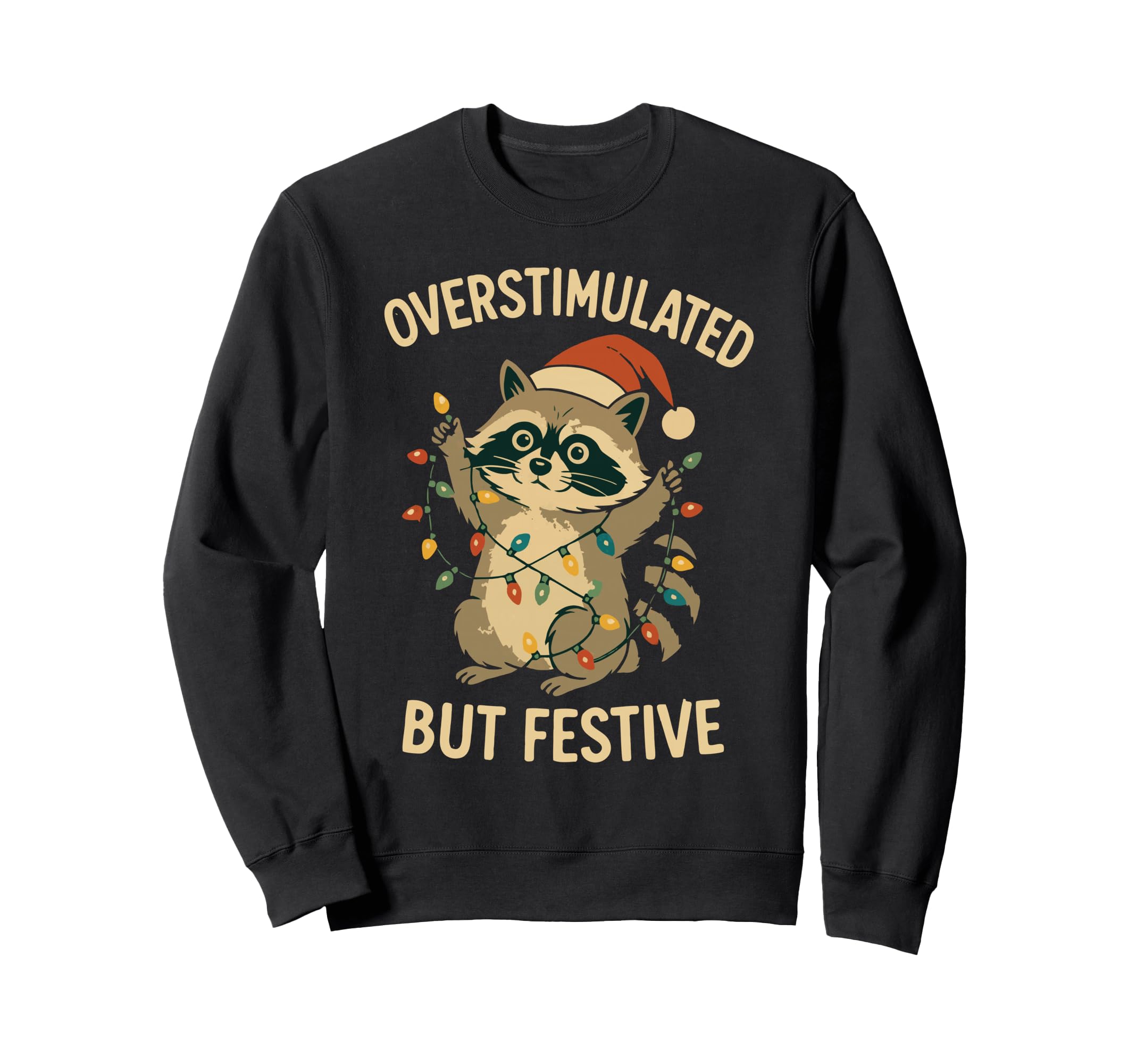 Overstimulated But Festive Racoon Sweatshirt - Novelty Apparel Men Women - T-Shirt, Sweatshirt, Hoodie