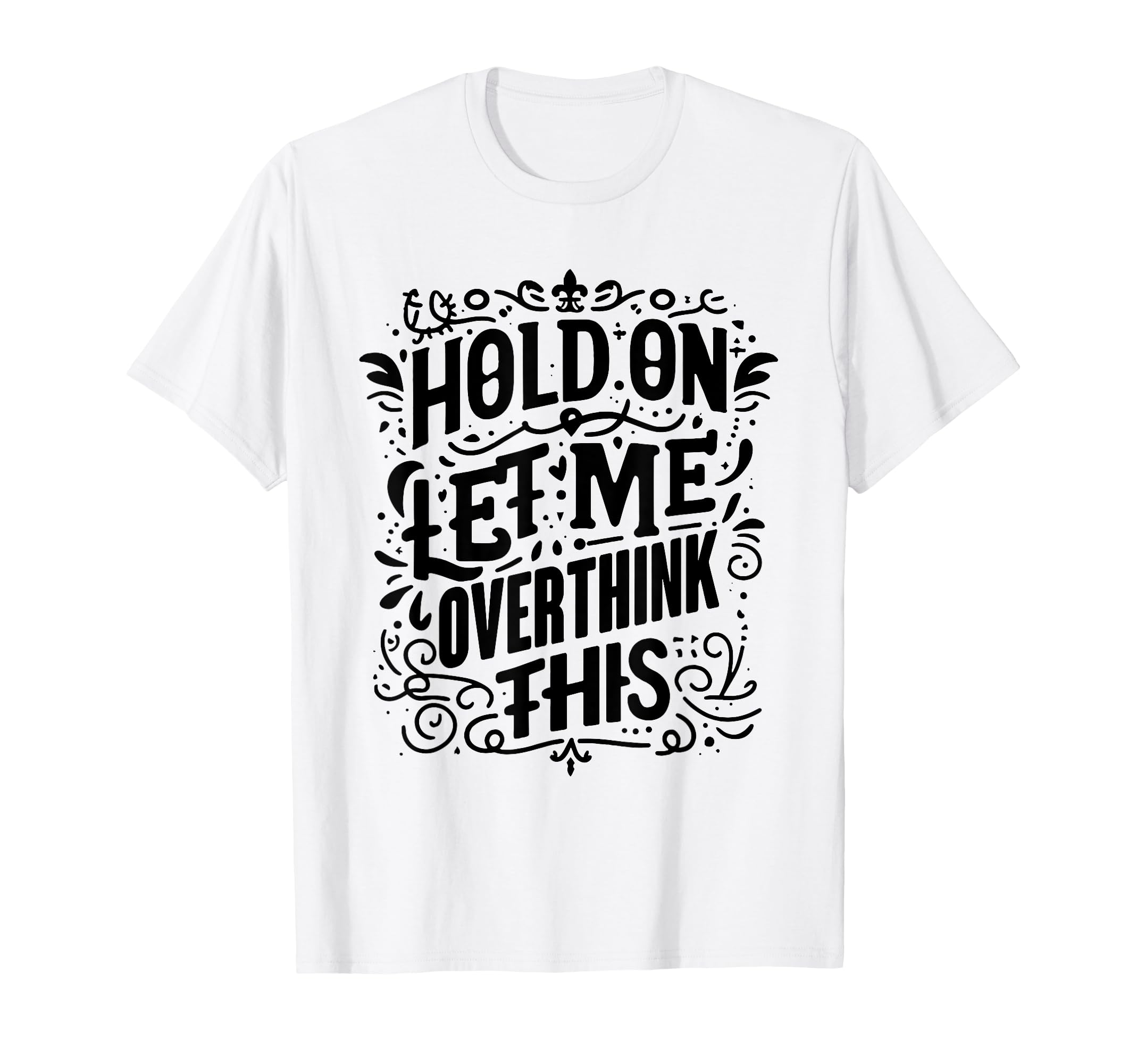 Overthinker Funny Overthink T-Shirt - Unique Graphic Unisex - T-Shirt, Sweatshirt, Hoodie