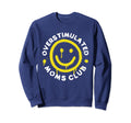 Overstimulated Moms Club Sweatshirt - Custom Art Print for Adults - T-Shirt, Sweatshirt, Hoodie