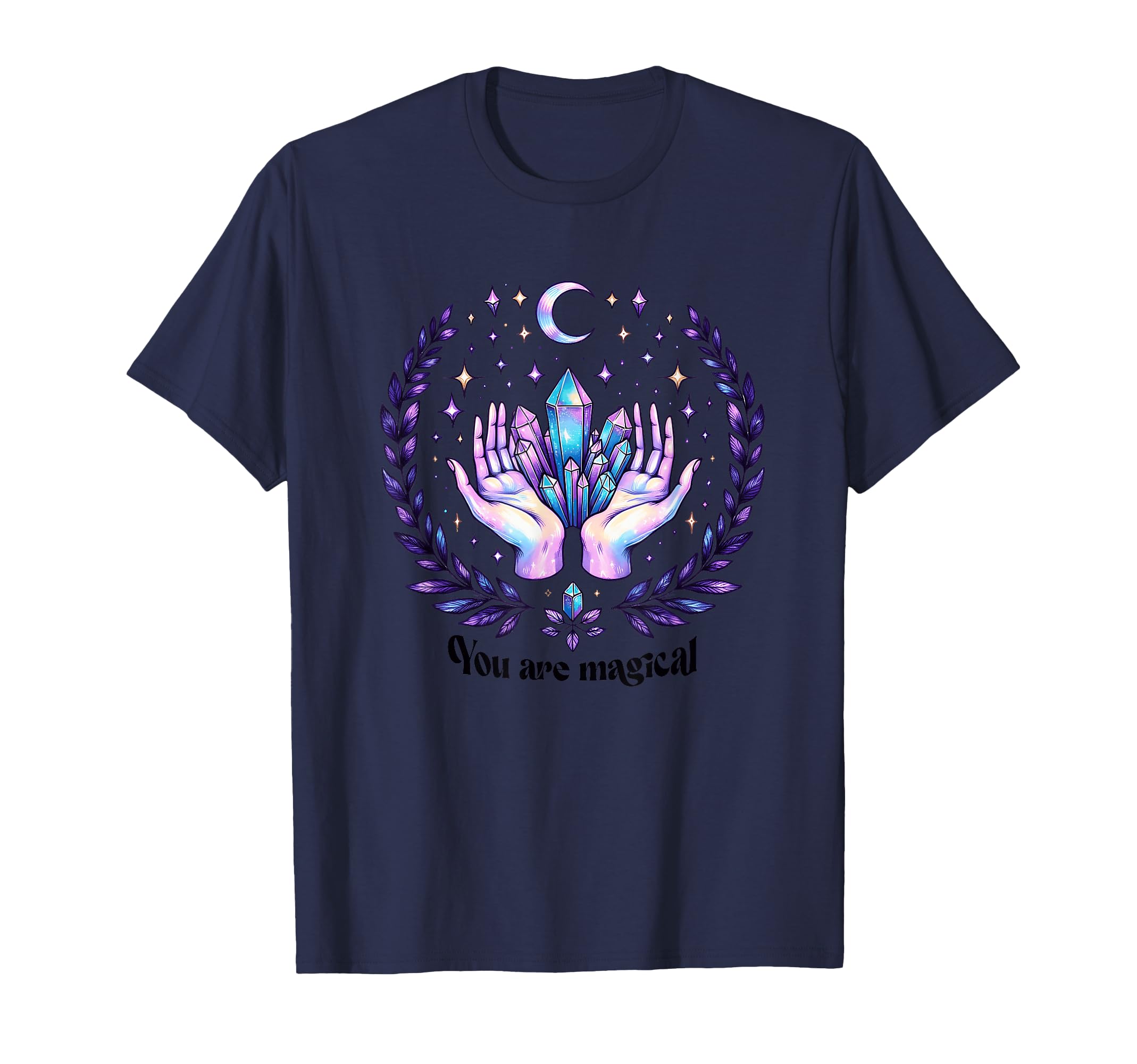 You Are Magical Crystal Healing Hands T-Shirt - Fun Novelty Design Unisex - T-Shirt, Sweatshirt, Hoodie