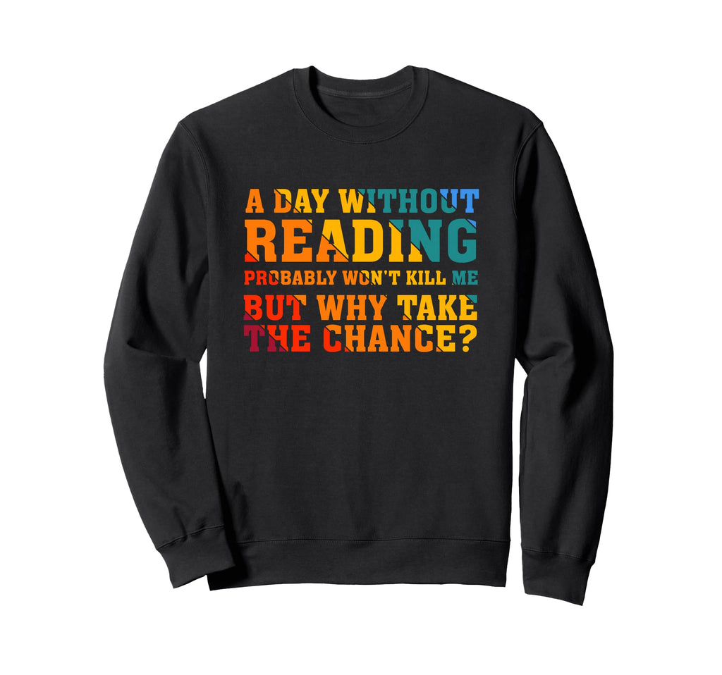 Day Without Reading Probably Sweatshirt - Fun Novelty Design for Adults - T-Shirt, Sweatshirt, Hoodie
