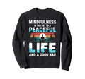 Mindfulness Is Key To Peaceful Life And Sweatshirt - Unique Graphic Unisex - T-Shirt, Sweatshirt, Hoodie