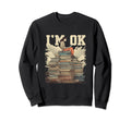 Im Ok Books Literature Bookworm Sweatshirt - Trendy Graphic Men Women - T-Shirt, Sweatshirt, Hoodie