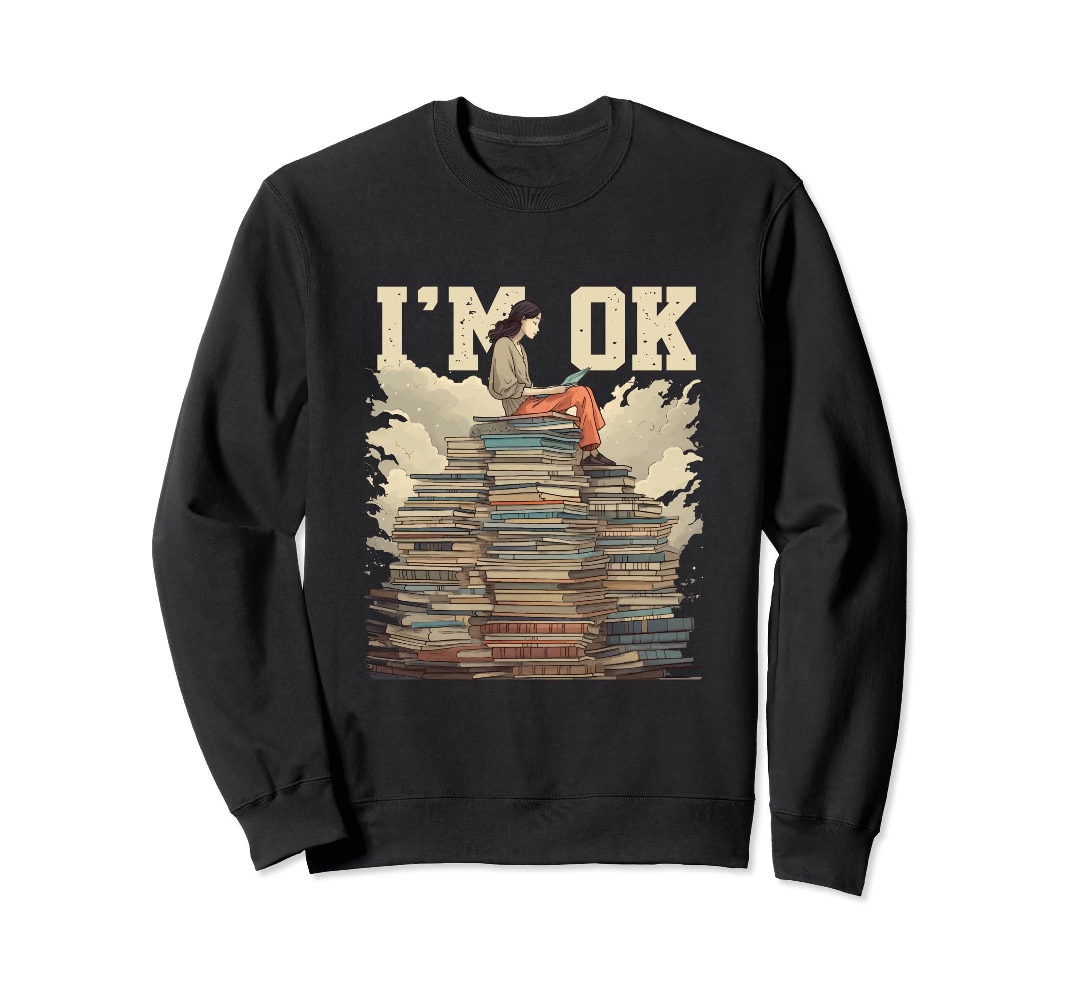 Im Ok Books Literature Bookworm Sweatshirt - Trendy Graphic Men Women - T-Shirt, Sweatshirt, Hoodie