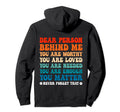 Dear Person Behind Me You Are Worthy Loved Hoodie - Novelty Apparel Unisex - T-Shirt, Sweatshirt, Hoodie