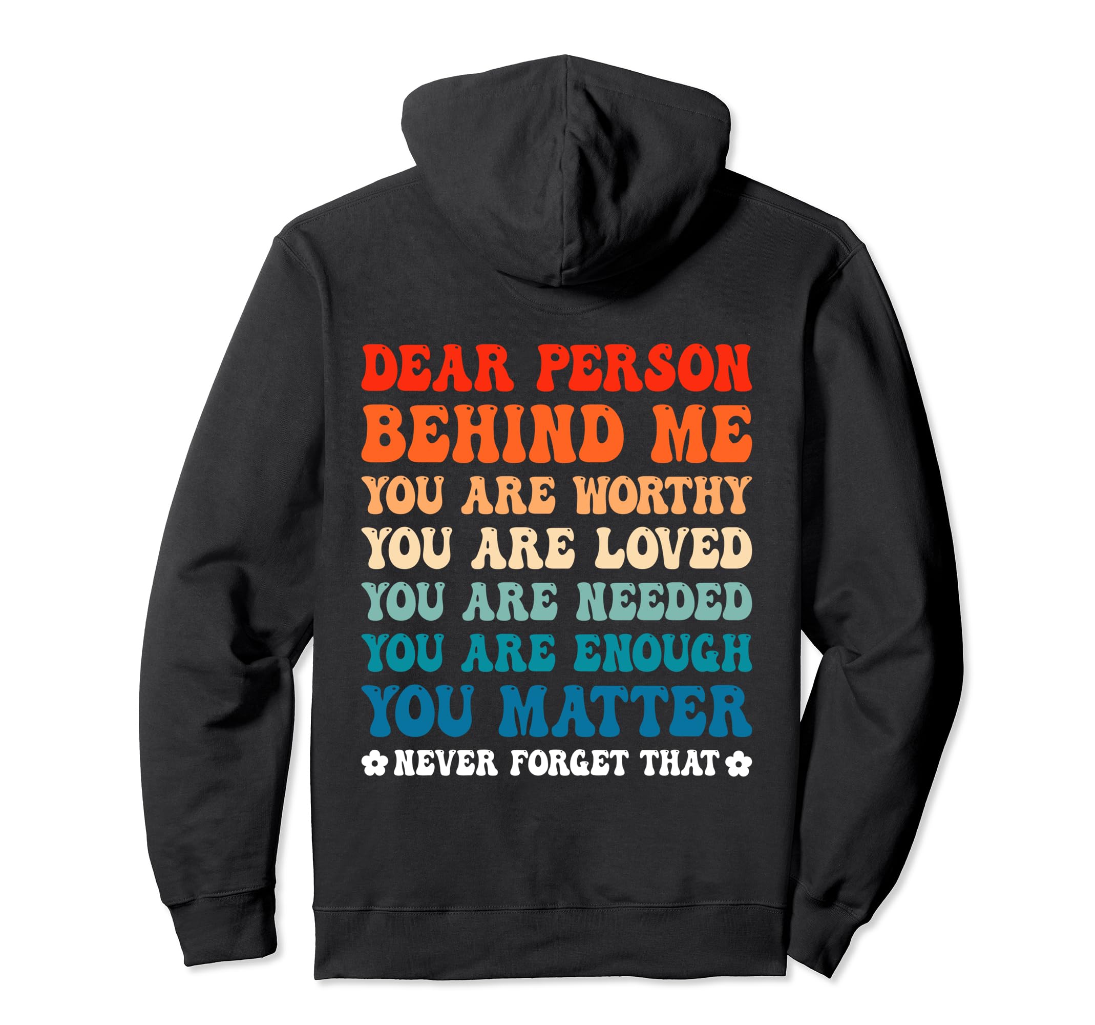 Dear Person Behind Me You Are Worthy Loved Hoodie - Novelty Apparel Unisex - T-Shirt, Sweatshirt, Hoodie