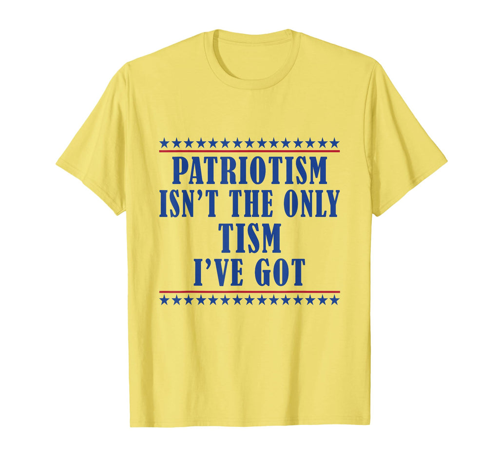 Patriotism Isnt Only Tism Ive Got T-Shirt - Custom Art Print for Adults - T-Shirt, Sweatshirt, Hoodie