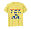 Patriotism Isnt Only Tism Ive Got T-Shirt - Custom Art Print for Adults - T-Shirt, Sweatshirt, Hoodie
