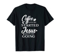 Coffee Gets Me Started Jesus Keeps Me T-Shirt - Novelty Apparel for Adults - T-Shirt, Sweatshirt, Hoodie