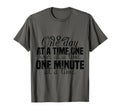One Day One Hour And One Minute T-Shirt - Casual Everyday Wear for Adults - T-Shirt, Sweatshirt, Hoodie