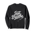 Just Breathe Mindful Meditation Sweatshirt - Aesthetic Graphic Unisex - T-Shirt, Sweatshirt, Hoodie