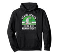 Mental Health Is Human Right Mental Hoodie - Custom Art Print Men Women - T-Shirt, Sweatshirt, Hoodie