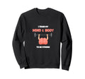 I Train My Mind And Body To Be Sweatshirt - Custom Art Print Men Women - T-Shirt, Sweatshirt, Hoodie