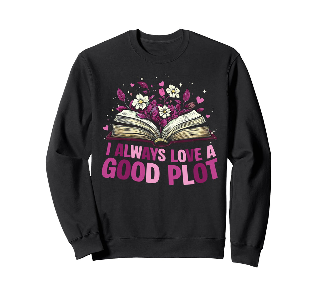 I Always Love Good Plot Book Sweatshirt - Aesthetic Graphic for Adults - T-Shirt, Sweatshirt, Hoodie