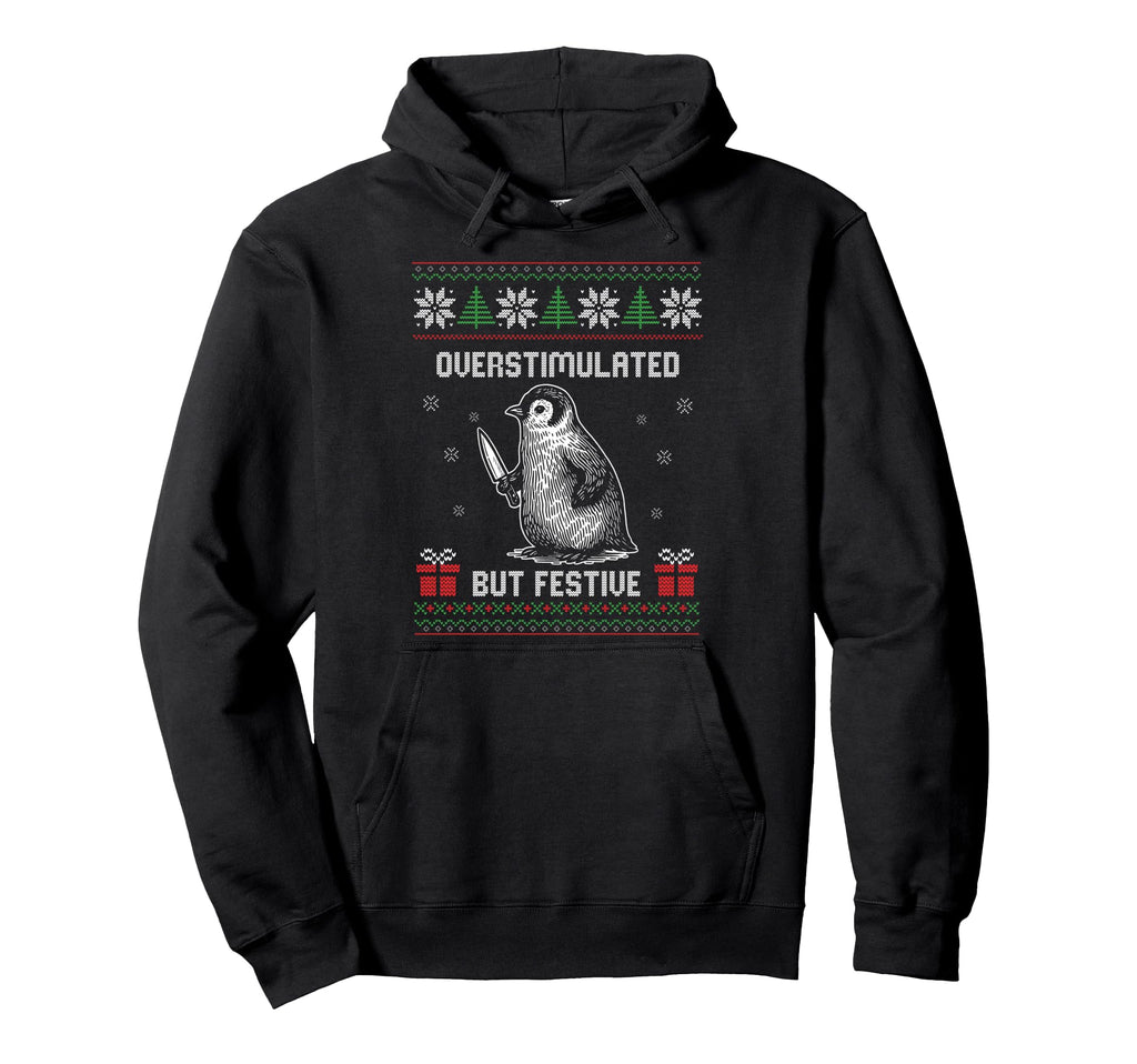 Overstimulated But Festive Ugly Penguin Hoodie - Fun Novelty Design Unisex - T-Shirt, Sweatshirt, Hoodie