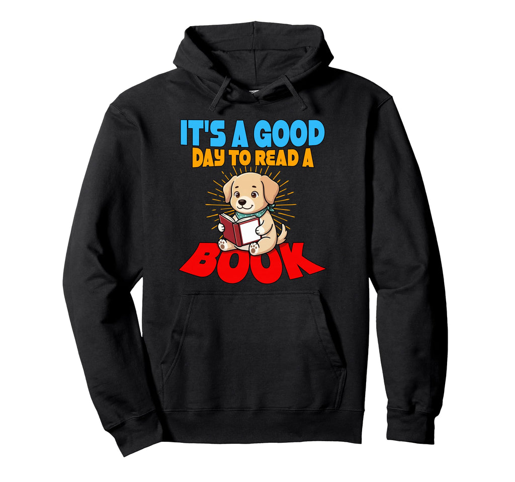 Its Good Day To Read Book Library Hoodie - Casual Everyday Wear Unisex - T-Shirt, Sweatshirt, Hoodie