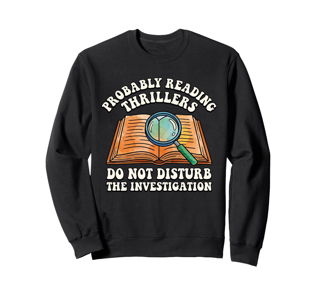 Thriller Book Lover Probably Sweatshirt - Novelty Apparel Men Women - T-Shirt, Sweatshirt, Hoodie