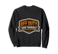 Off Duty Save Your Self Sweatshirt - Casual Everyday Wear for Adults - T-Shirt, Sweatshirt, Hoodie