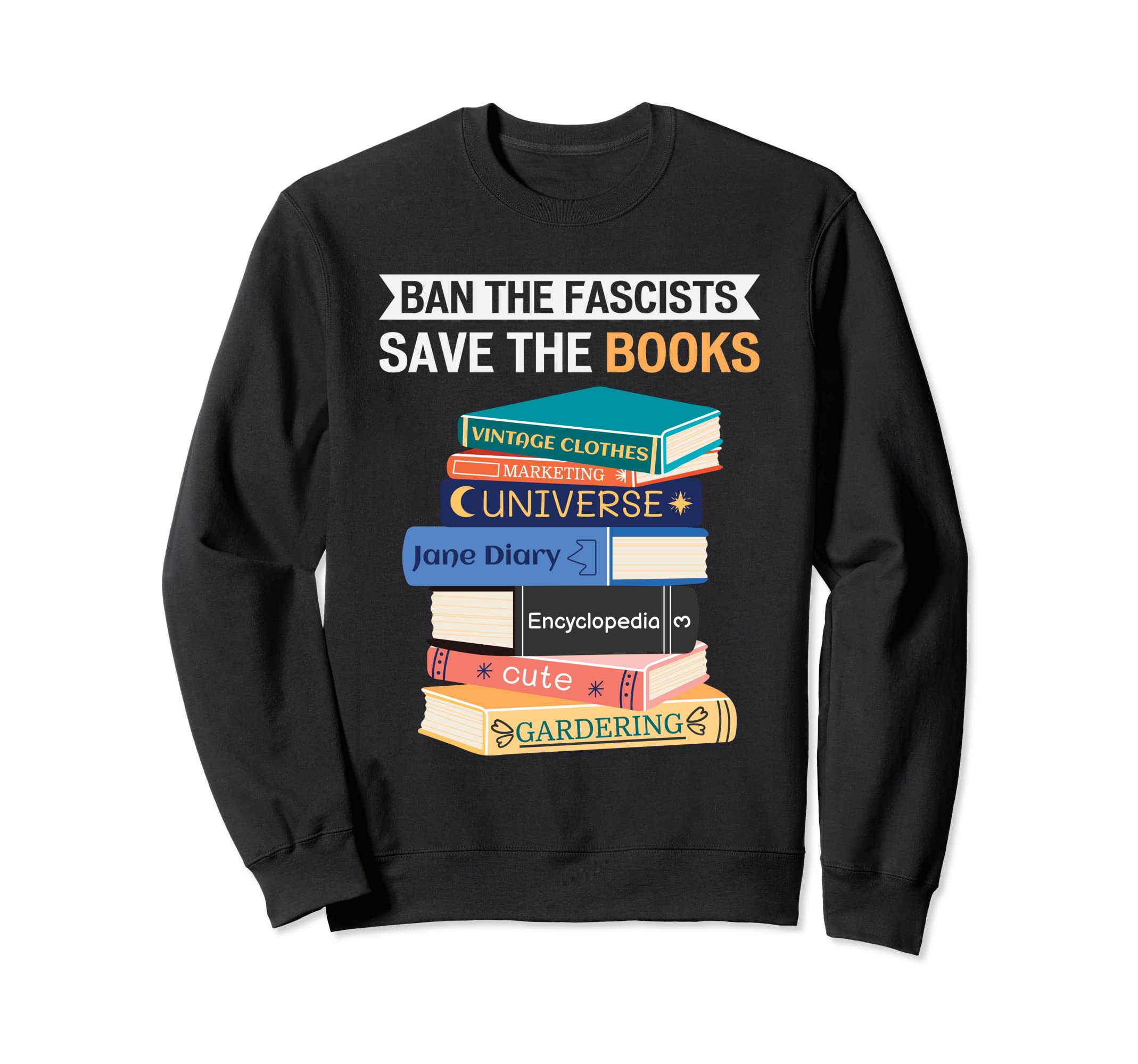 Ban Fascists Save Books Funny Book Sweatshirt - Unique Graphic Men Women - T-Shirt, Sweatshirt, Hoodie