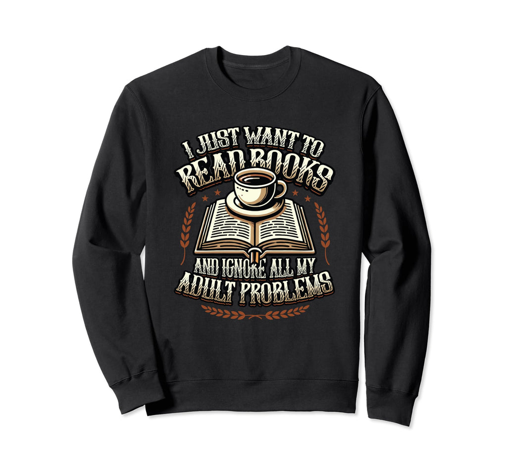 I Just Want To Read Books Bookworm Sweatshirt - Aesthetic Graphic Unisex - T-Shirt, Sweatshirt, Hoodie