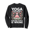 Yoga Because Punching People Is Wrong Sweatshirt - Novelty Apparel Unisex - T-Shirt, Sweatshirt, Hoodie