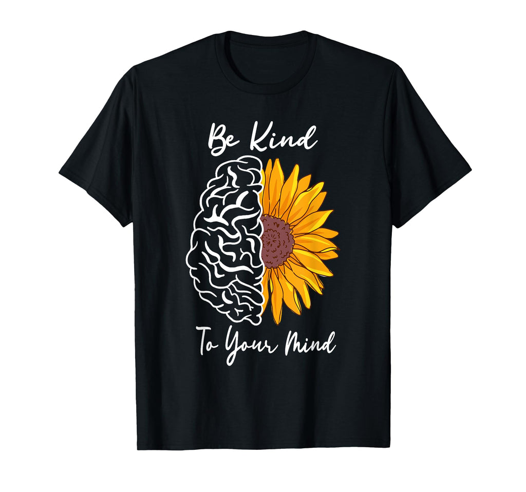 Be Kind To Your Mind Mental Health T-Shirt - Novelty Apparel for Adults - T-Shirt, Sweatshirt, Hoodie