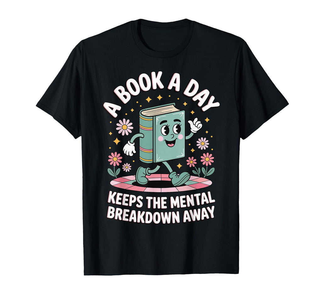 Book Day Keeps Mental Breakdown Away T-Shirt - Novelty Apparel for Adults - T-Shirt, Sweatshirt, Hoodie