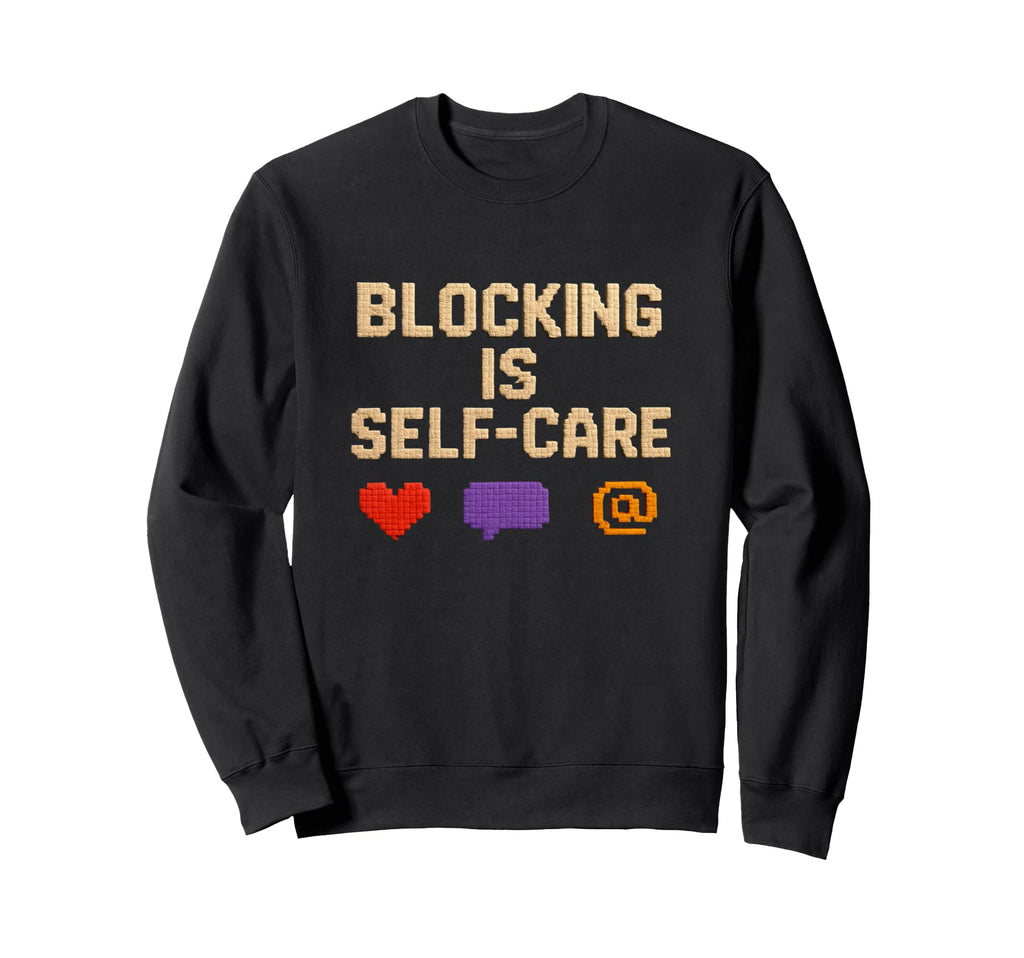 Blocking Is Self Care Voxel Art Sweatshirt - Casual Everyday Wear Unisex - T-Shirt, Sweatshirt, Hoodie