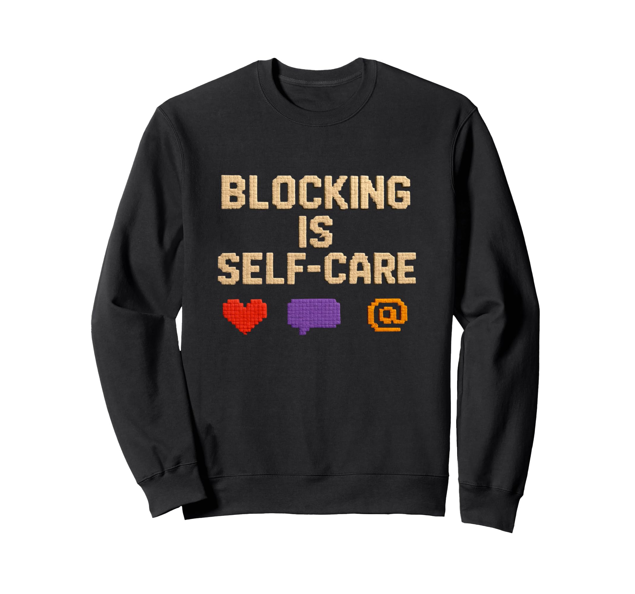 Blocking Is Self Care Voxel Art Sweatshirt - Casual Everyday Wear Unisex - T-Shirt, Sweatshirt, Hoodie