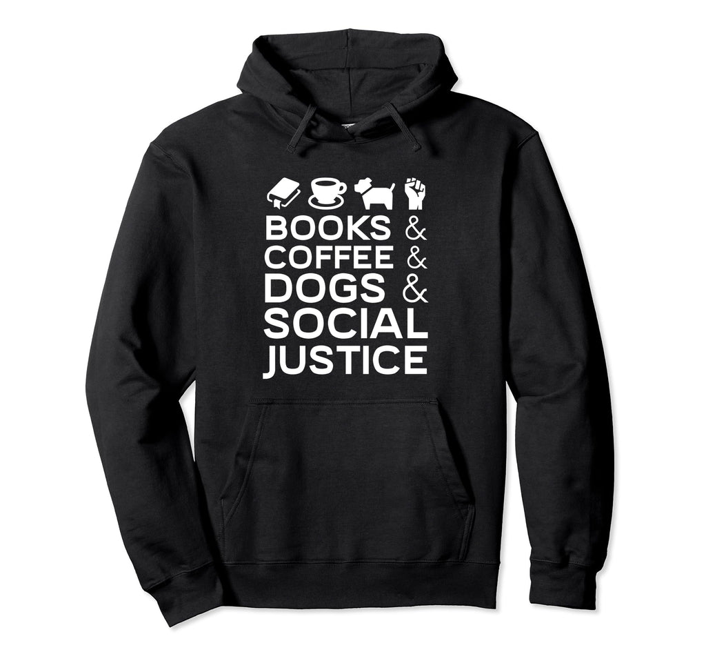 Books Coffee Dogs Social Justice Gift Hoodie - Graphic Print Men Women - T-Shirt, Sweatshirt, Hoodie