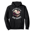 Good Read Bad Books Hoodie - Graphic Print Unisex - T-Shirt, Sweatshirt, Hoodie