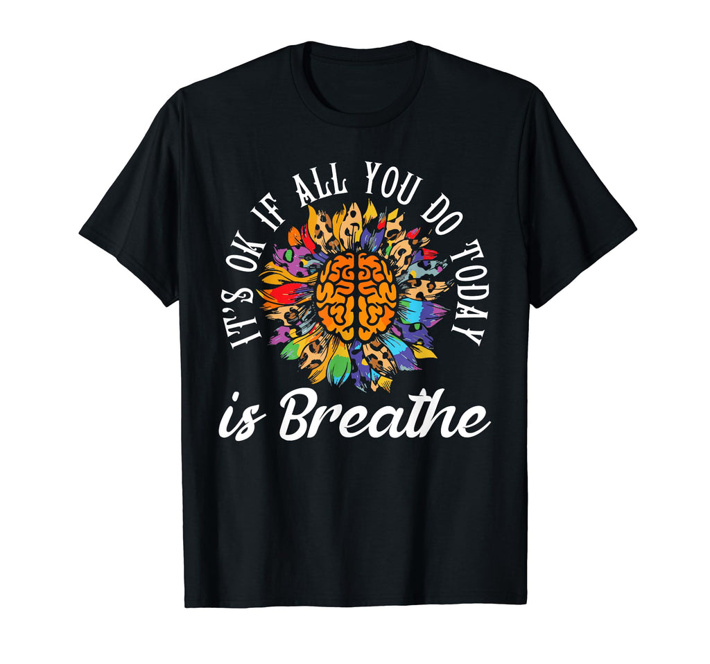 Its Okay If All You Do Today Is T-Shirt - Custom Art Print for Adults - T-Shirt, Sweatshirt, Hoodie