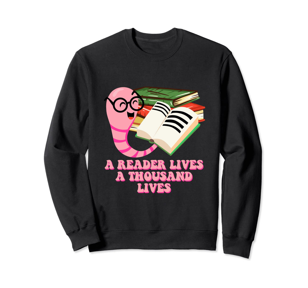 Reader Lives Thousand Lives Bookworm Sweatshirt - Unique Graphic Men Women - T-Shirt, Sweatshirt, Hoodie