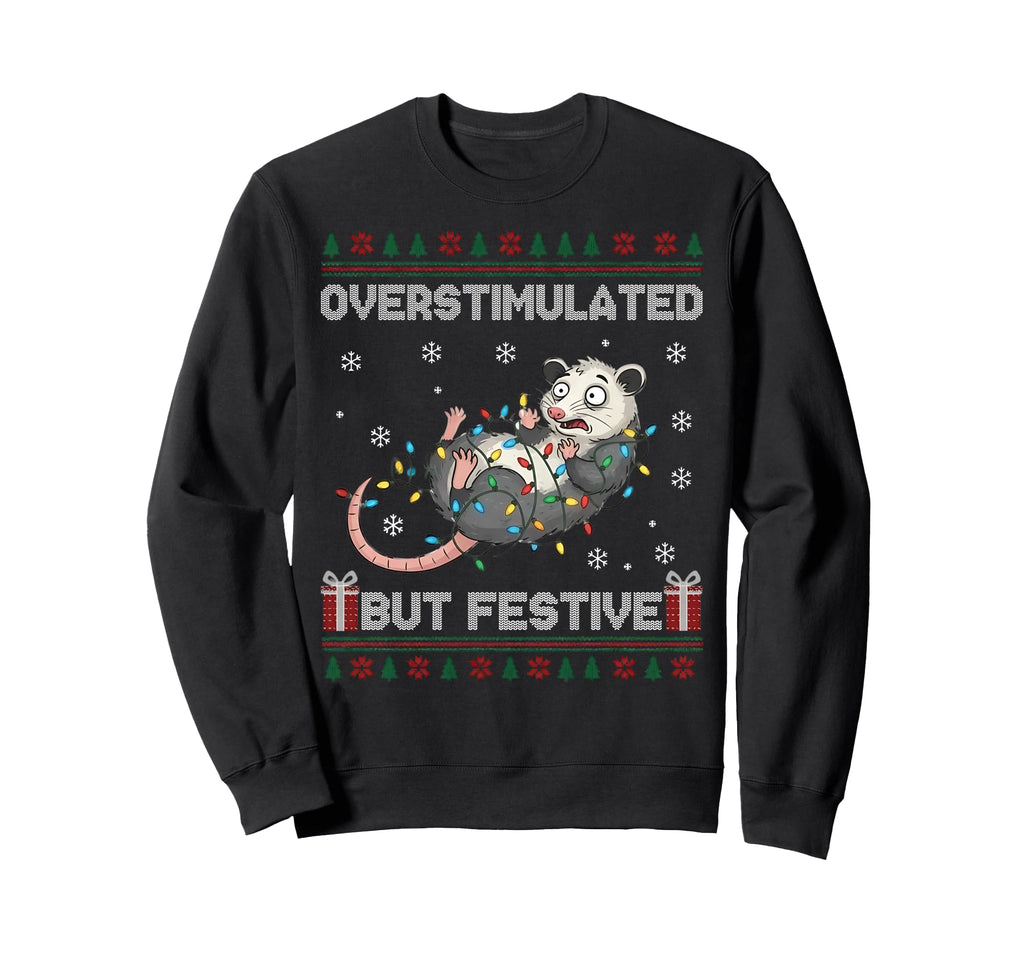 Overstimulated But Festive Funny Sweatshirt - Fun Novelty Design Unisex - T-Shirt, Sweatshirt, Hoodie